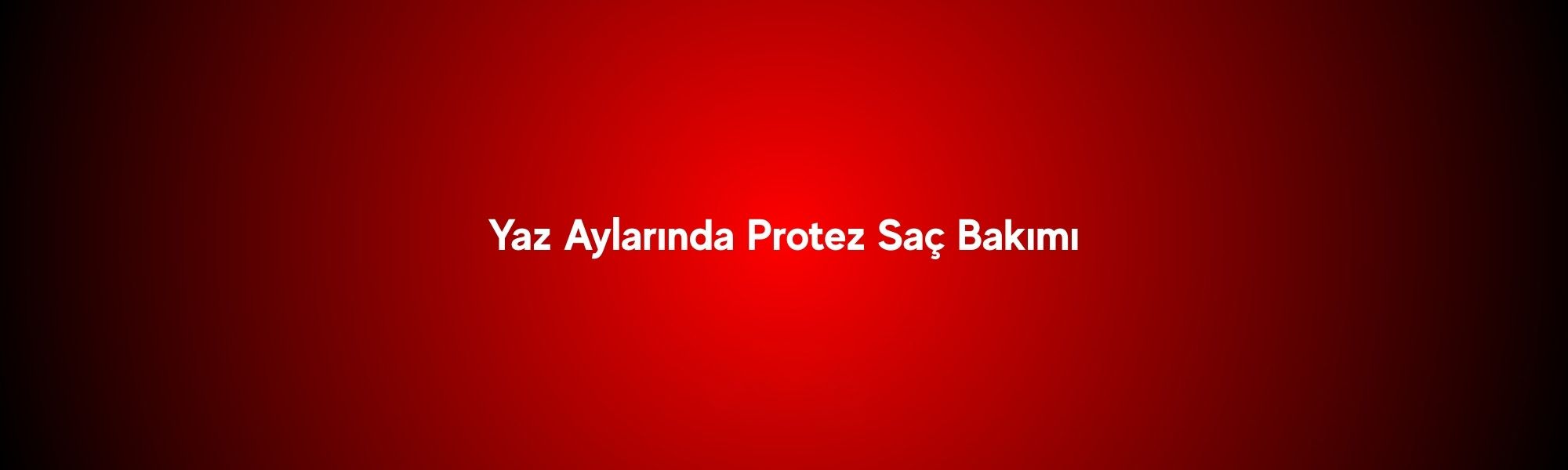 Yaz Aylarında Protez Saç Bakımı