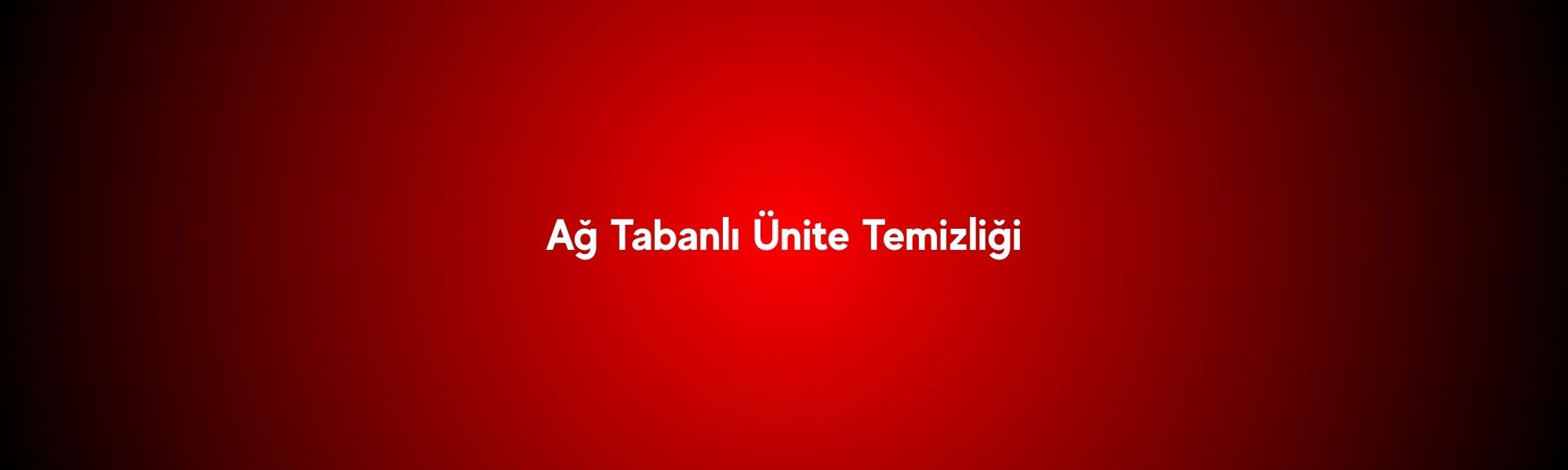 Ağ Tabanlı Ünite Temizliği