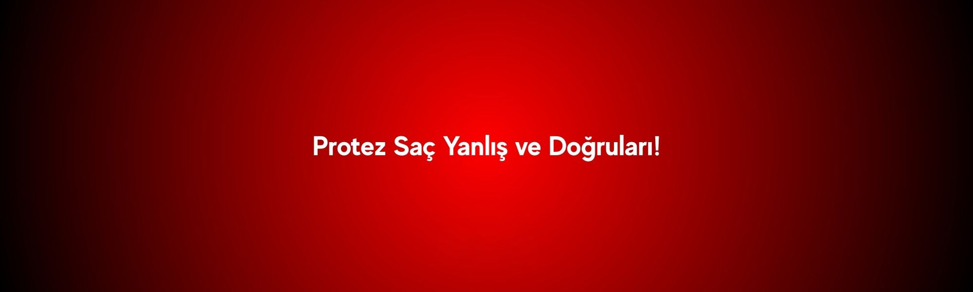 Protez Saç Yanlış ve Doğruları!
